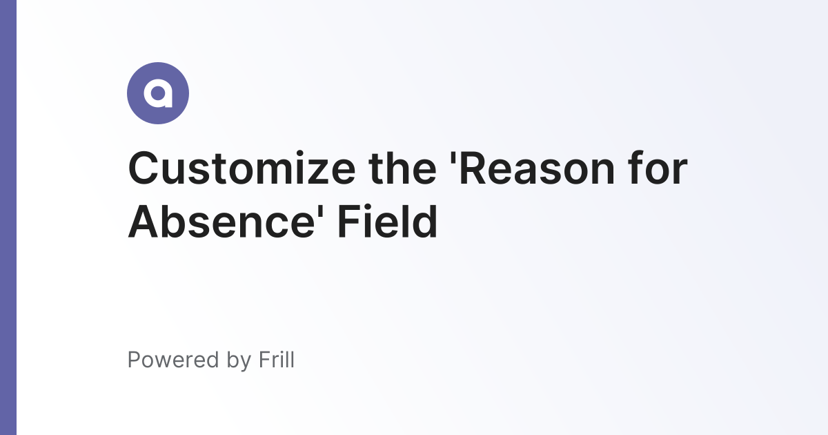 Customize the 'Reason for Absence' Field | Frill.co