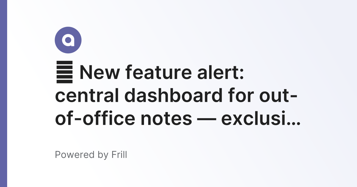 📣 New feature alert: central dashboard for out-of-office notes ...