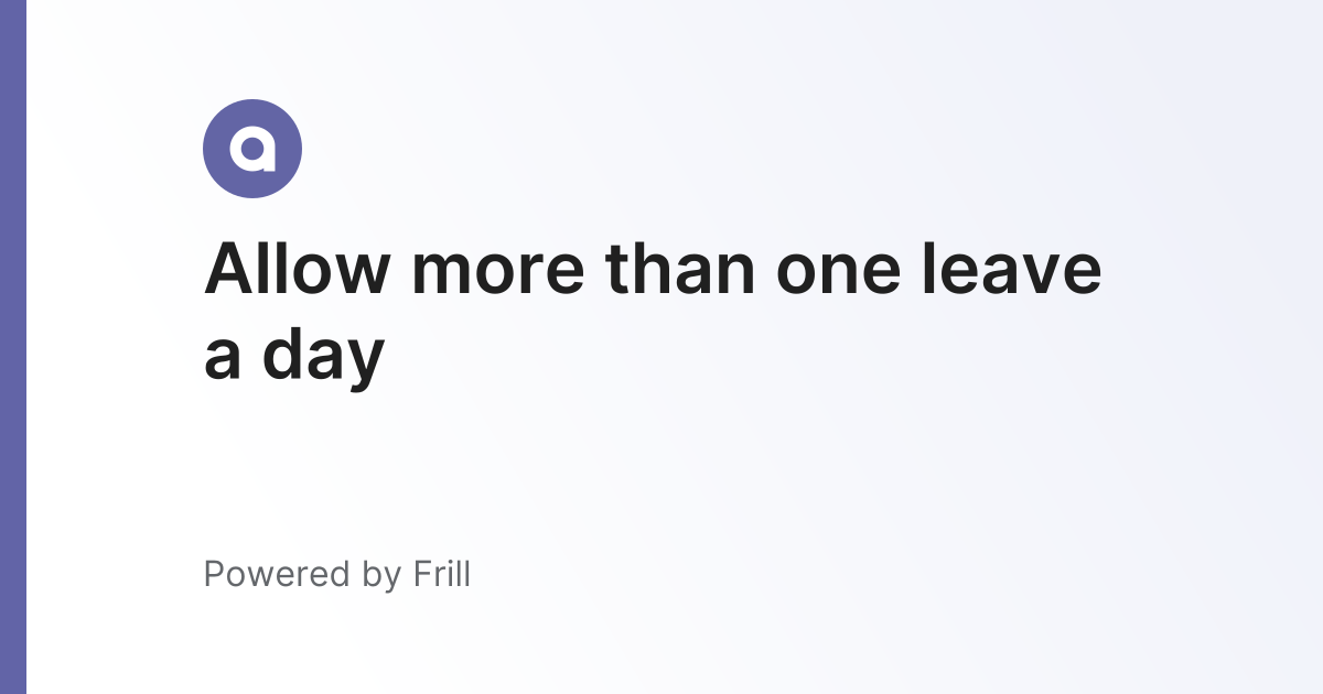 Allow more than one leave a day | Frill.co