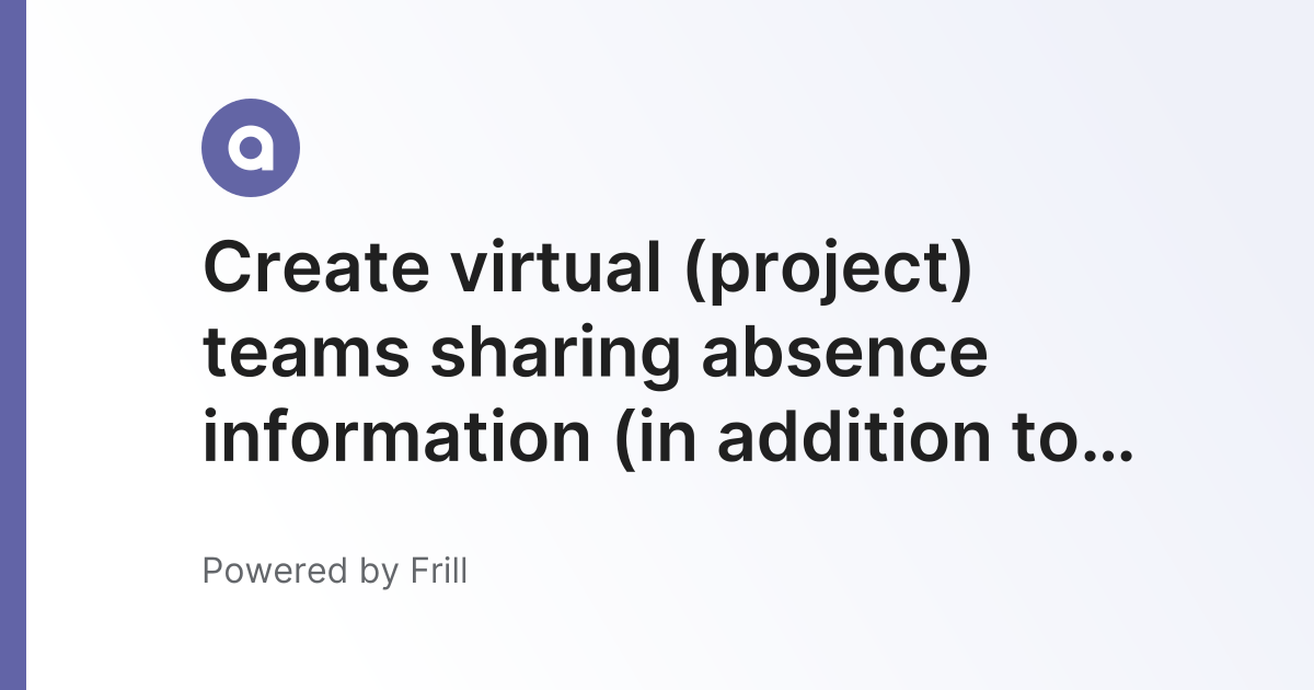 Create virtual (project) teams sharing absence information (in addition ...