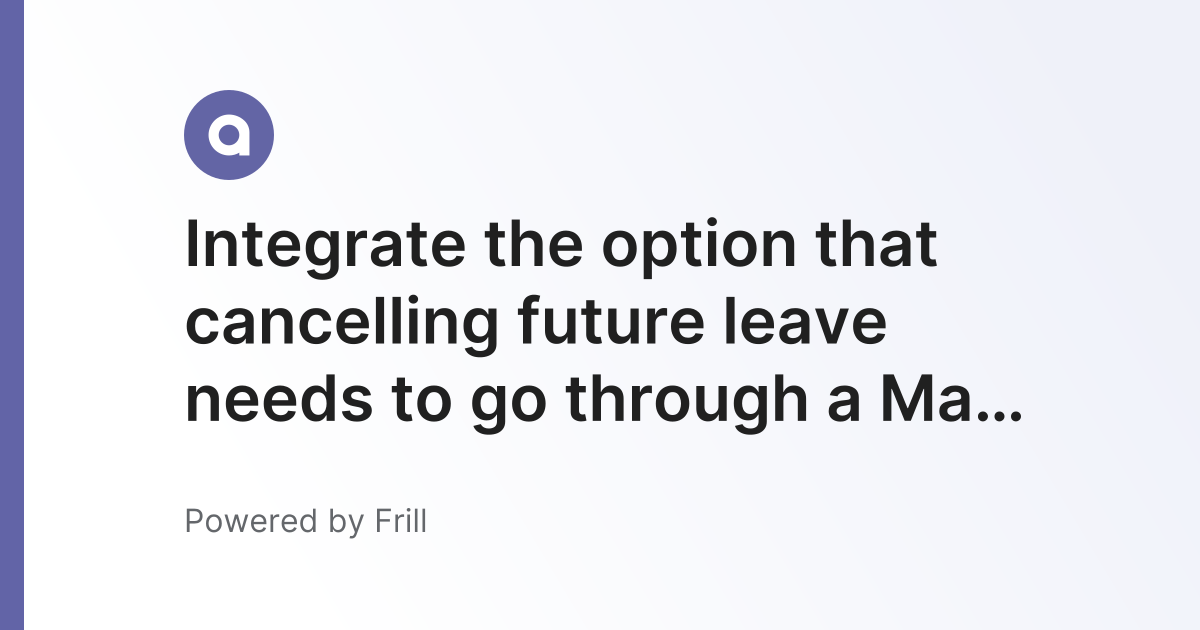 Integrate the option that cancelling future leave needs to go through a ...