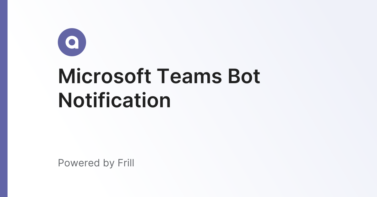 Microsoft Teams Bot Notification | Frill.co
