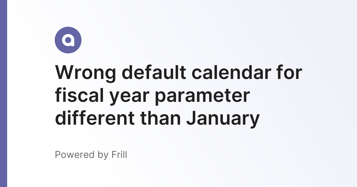 Wrong default calendar for fiscal year parameter different than January ...